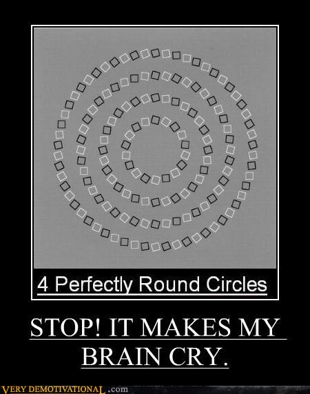 demotivational-posters-stop-it-makes-my-brain-cry.jpg Demotivational posters stop it makes my brain cry