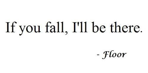 you-fall-ill-be-there-floor